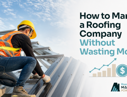 How to Market a Roofing Company Without Wasting Money